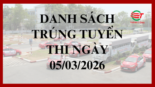 DANH SÁCH THÍ SINH TRÚNG TUYỂN ĐƯỢC CẤP GIẤY PHÉP LÁI XE NGÀY 05/03/2026
